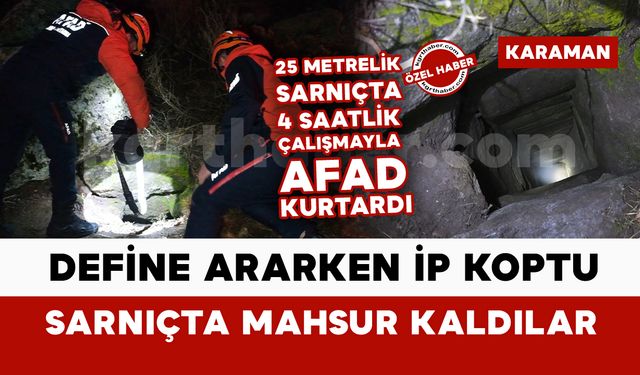 Karaman’da define ararken ip koptu, 25 metrelik sarnıçta mahsur kaldılar