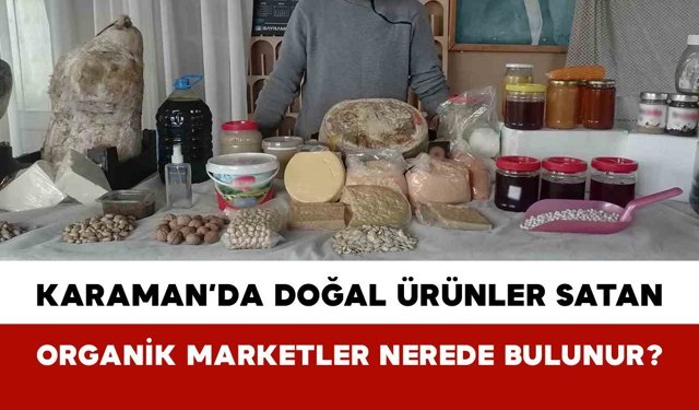 Karaman’da doğal ürünler satan organik marketler nerede bulunur?
