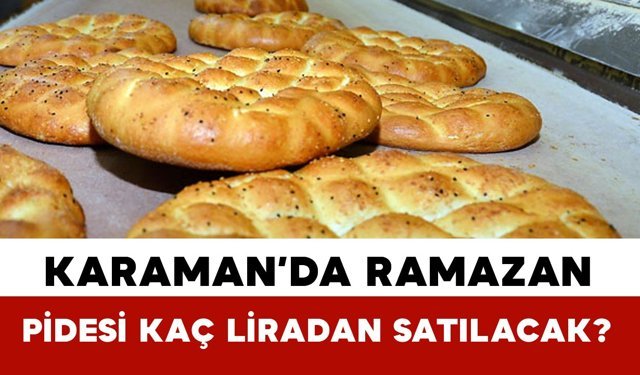 Karaman’da Ramazan Pidesi Fiyatı Belli Oldu