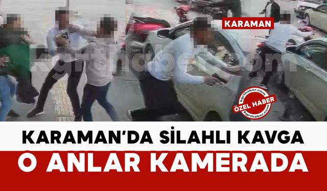 Karaman’da silahlı kavga anı güvenlik kamerasında