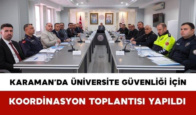 Karaman’da Üniversite Güvenliği İçin Koordinasyon Toplantısı Yapıldı