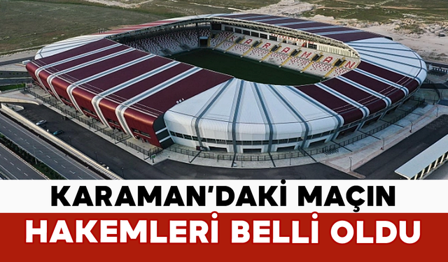 Karaman’daki Maçın Hakemleri Belli Oldu