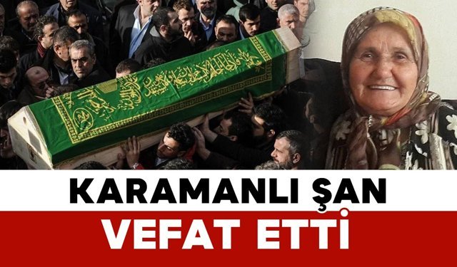 Karamanlı Şan ailesinin acı kaybı