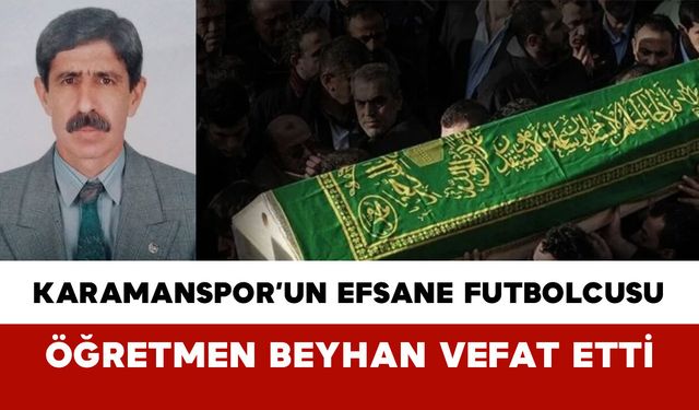 Karamanspor’un Efsane Futbolcusu ve Öğretmen Zeynel Beyhan Vefat Etti