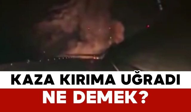 Kaza Kırıma Uğradı Ne Demek?