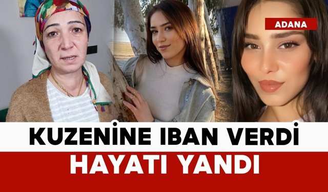 Kuzenine IBAN veren genç kızın hayatı yandı