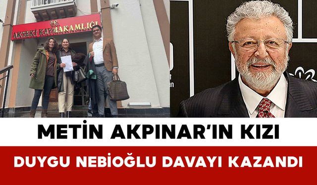 Metin Akpınar’ın Kızı Duygu Nebioğlu Davayı Kazandı