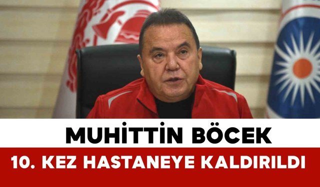 Muhittin Böcek 10’uncu Kez Hastaneye Sevk Edildi