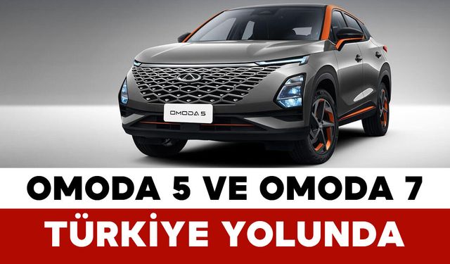 OMODA 5 ve OMODA 7 Türkiye Yolunda