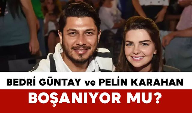 Pelin Karahan ve Bedri Güntay Boşanıyor mu? Evleri Ayırdıkları İddiası Gündemde