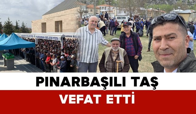 Pınarbaşı Köyü’nün Eski Muhtarlarından Taş vefat etti