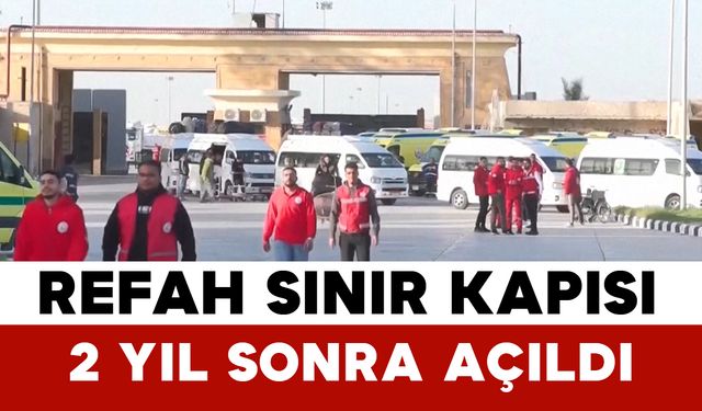 Refah Sınır Kapısı 2 Yıl Sonra Açıldı