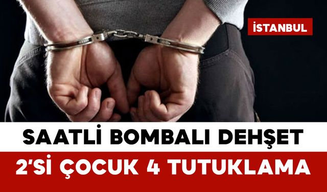 Saatli Bombalı Dehşet: 2’si Çocuk 4 Tutuklama