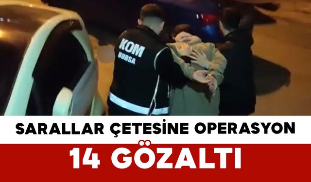 Sarallar Çetesine Operasyon: 14 Gözaltı