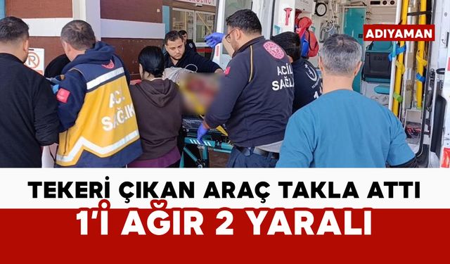 Tekeri çıkan araç takla attı: 1'i ağır 2 yaralı