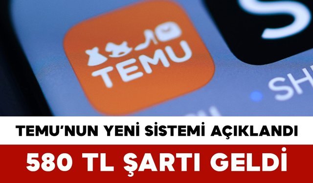 Temu’nun Yeni Sistemi Açıklandı: 580 TL Şartı Geldi