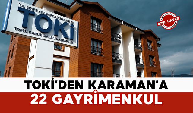 TOKİ’den Karaman’a 22 Gayrimenkul