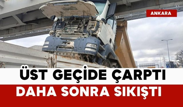 Üst geçide çarptı ve sıkıştı
