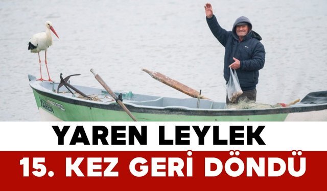 Yaren Leylek 15. Kez Geri Döndü