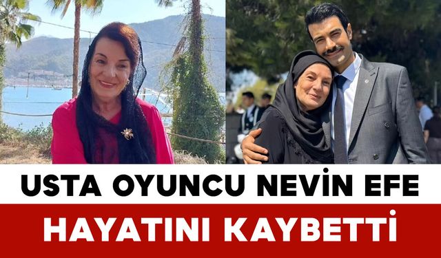 Yeşilçam’ın Usta İsmi Nevin Efe Hayatını Kaybetti