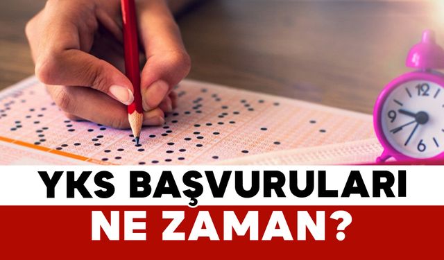 YKS Başvuruları Ne Zaman?