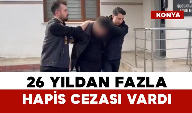 26 yıldan fazla hapis cezası olan dolandırıcı yakalandı