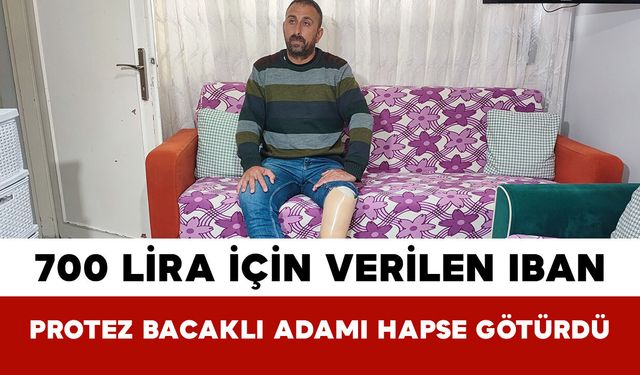 700 Lira İçin Verilen IBAN: Protez Bacaklı Adamı Hapse Götürdü