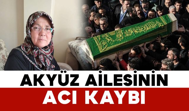 Akyüz ailesinin acı kaybı