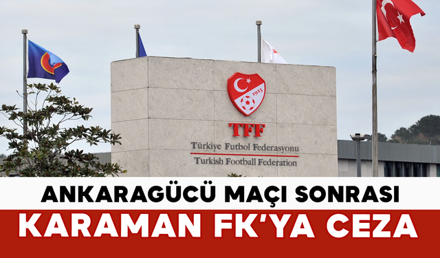Ankaragücü Maçı Sonrası Karaman FK’ya Ceza