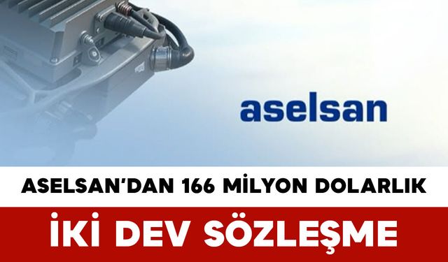 ASELSAN’dan 166 Milyon Dolarlık İki Dev Sözleşme