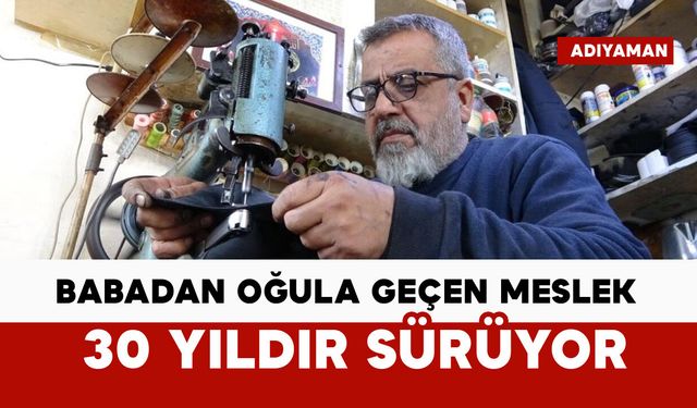 Babadan oğula geçen meslek: 30 yıldır sürüyor