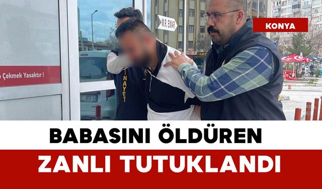 Babasını boğarak öldüren zanlı tutuklandı