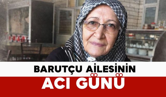 Barutçu Ailesinin Acı Günü: Hatice Barutçu vefat etti