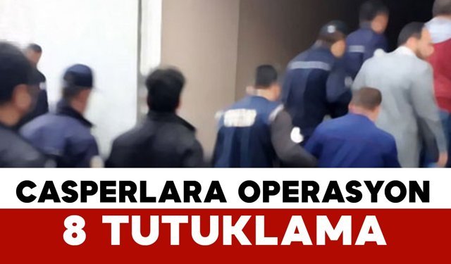 ‘Casperlar’ Operasyonunda 8 Tutuklama: 3 Şüpheli 18 Yaş Altında