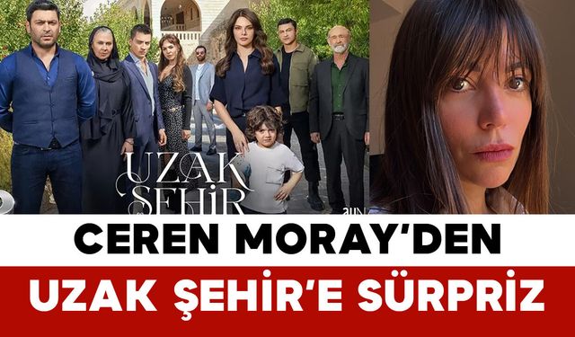 Ceren Moray’den Uzak Şehir’e Sürpriz