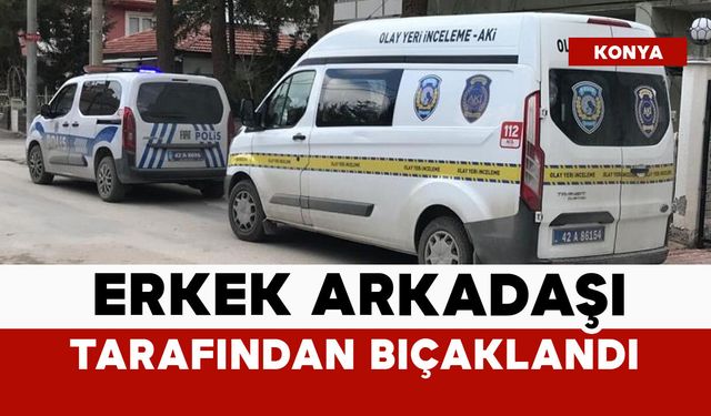 Erkek arkadaşı tarafından bıçaklandı