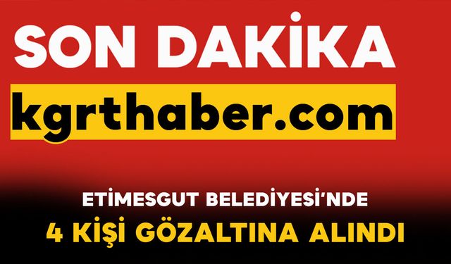 Etimesgut Belediyesi’ne Zimmet Soruşturması: 4 Şüpheli Gözaltında