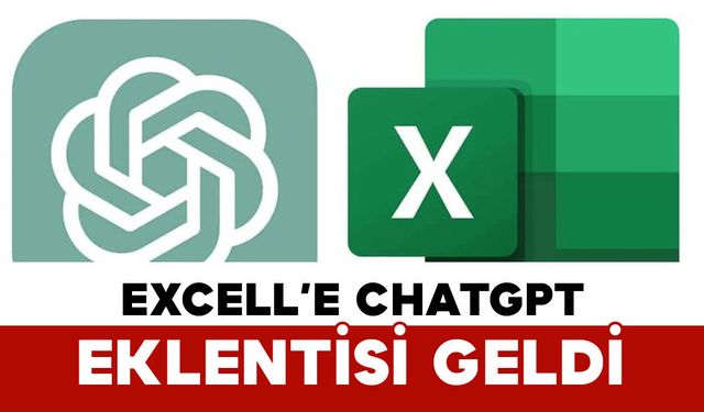Excel’e ChatGPT Entegrasyonu: Tablolar Artık Yapay Zeka ile Oluşturulacak