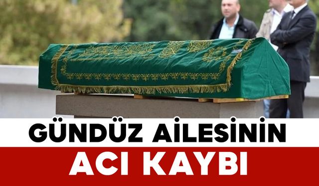 Gündüz ailesinin acı kaybı