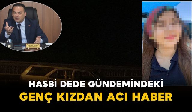 Hasbi Dede Gündemindeki Genç Kızdan Acı Haber