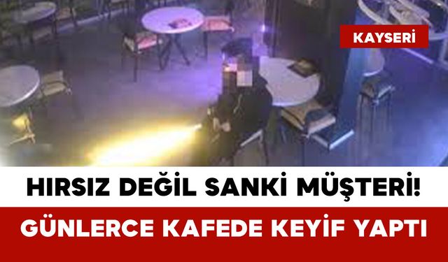 Hırsız Değil Sanki Müşteri! Günlerce Kafede Keyif Yaptı