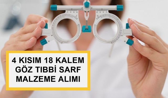 4 KISIM 18 KALEM GÖZ TIBBİ SARF MALZEME ALIMI