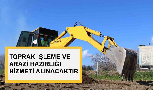 TOPRAK İŞLEME VE ARAZİ HAZIRLIĞI HİZMETİ ALINACAKTIR