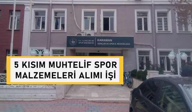 KARAMAN GENÇLİK VE SPOR İL MÜDÜRLÜĞÜNE 5 KISIM MUHTELİF SPOR MALZEMELERİ ALIMI İŞİ