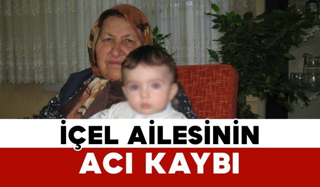 İçel ailesinin acı kaybı