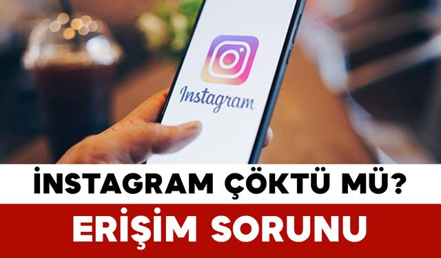 Instagram’da Erişim Sorunu: Instagram Çöktü mü?