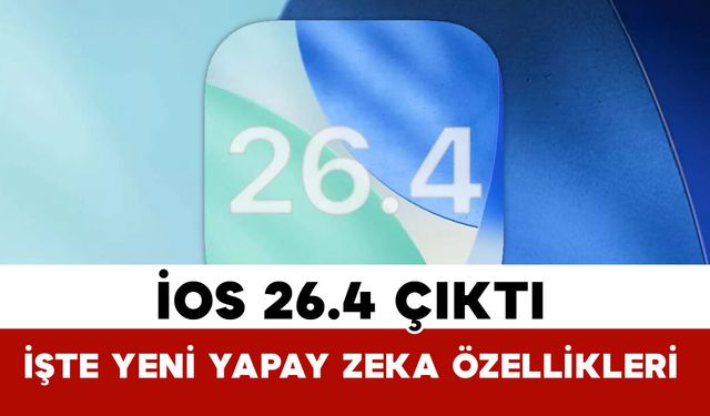 iOS 26.4 Yayınlandı: Apple’dan Yapay Zeka Hamlesi ve Yeni Özellikler