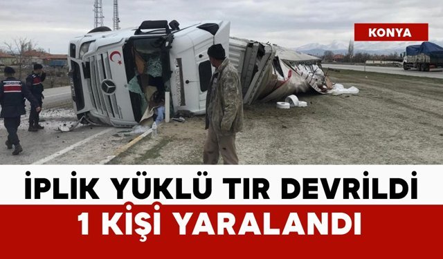 İplik yüklü tır devrildi: 1 yaralı