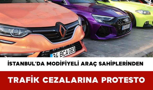 İstanbul’da Modifiyeli Araç Sahiplerinden Trafik Cezalarına Protesto