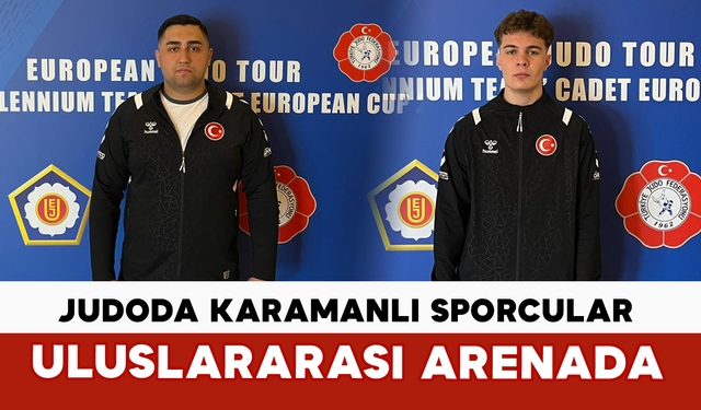 Judoda Karamanlı Sporcular Uluslararası Arenada